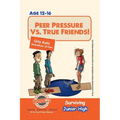 Peer Pressure vs. True Friendship! Surviving Junior High: A self help guide for teens, parents & teachers