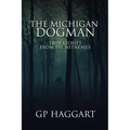 The Michigan Dogman: True Stories from Eye Witnesses