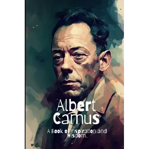 Albert Camus: A Book of Inspiration and Wisdom