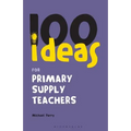 100 Ideas for Supply Teachers: Primary School Edition