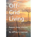 Off-Grid Living: Reasons, Setup, Solutions