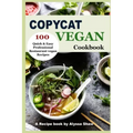 Copycat Vegan Cookbook: 100 Quick and Easy Professional Restaurant Vegan Recipes