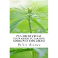 Pain Relief Cream: Your Guide to Making Marijuana Pain Cream: Your Guide to Making Marijuana Pain Cream
