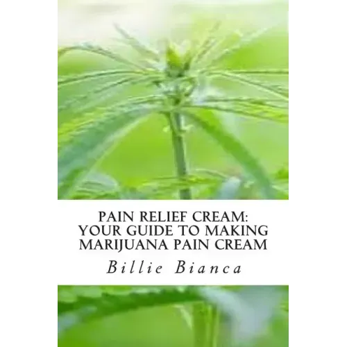 Pain Relief Cream: Your Guide to Making Marijuana Pain Cream: Your Guide to Making Marijuana Pain Cream