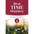 Real Time Ministry: Cycle B Sermons for Pentecost through Proper 17 Based on the Gospel Texts