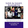 Love & Light, Elizabeth: An Autobiography of the Most Documented True Life Modern-Day Mystic of Our Time
