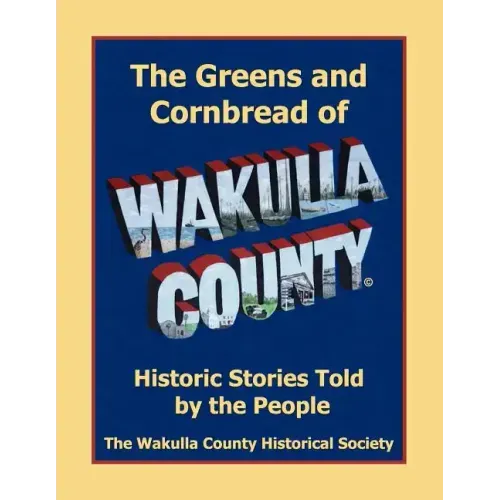 The Greens and Cornbread of Wakulla County: Historical Stories Told by the People