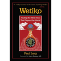 Wetiko: Healing the Mind-Virus That Plagues Our World