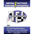 Lightning Fast French Vocabulary Building French Crossword Puzzles: 20 Fun French Puzzles to Help You Learn French Quickly, Speak French More Fluently