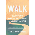 Walk: Slow Down, Wake Up, and Connect at 1-3 Miles Per Hour