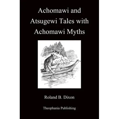 Achomawi and Atsugewi Tales with Achomawi Myths