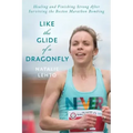 Like the Glide of a Dragonfly: Healing and Finishing Strong After Surviving the Boston Marathon Bombing