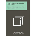 The Progressives And The Slums: Tenement House Reform In New York City, 1890-1917