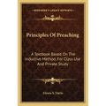 Principles of Preaching: A Textbook Based on the Inductive Method, for Class Use and Private Study