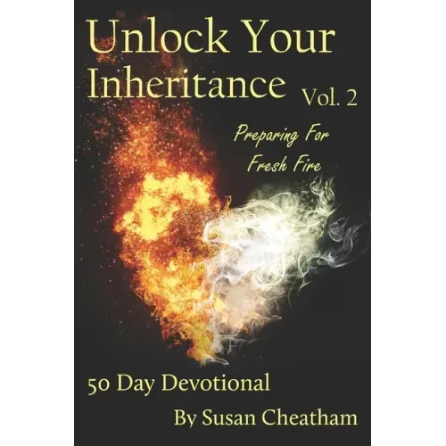 Unlock Your Inheritance Volume 2 - Preparing for Fresh Fire: 50 Day Devotional