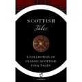 Scottish Tales: A Collection of Classic Scottish Folk Tales