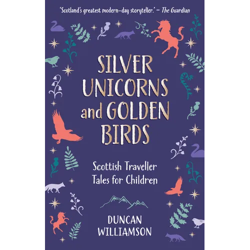 Silver Unicorns and Golden Birds: Scottish Traveller Tales for Children