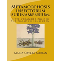 Metamorphosis insectorum surinamensium.: Ofte verandering der Surinaamsche insecten.