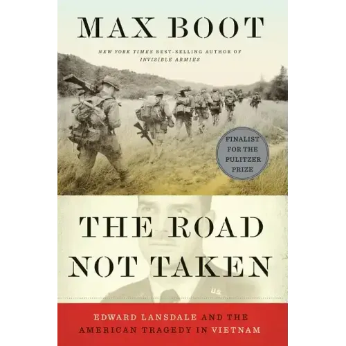 The Road Not Taken: Edward Lansdale and the American Tragedy in Vietnam