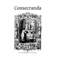 Consecranda: Rites Observes at the Consecrations of Churches, Altars, Altar Stones, Chalices and Patens