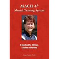 MACH 4 Mental Training SystemTM: A Handbook for Athletes, Coaches, and Parents