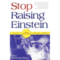 Stop Raising Einstein: Discover the Unique Brilliance in Your Child...and You