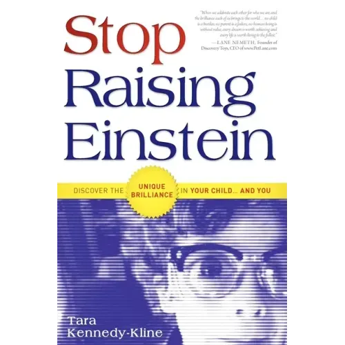Stop Raising Einstein: Discover the Unique Brilliance in Your Child...and You