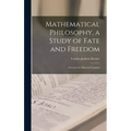 Mathematical Philosophy, a Study of Fate and Freedom; Lectures for Educated Laymen