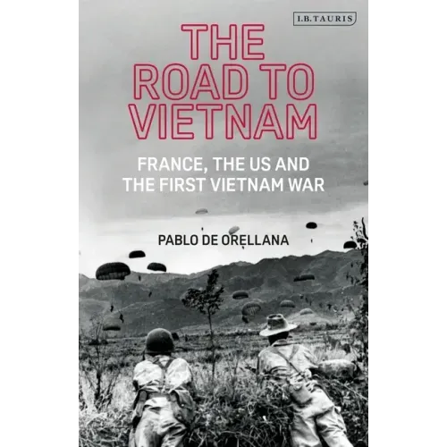 The Road to Vietnam: America, France, Britain, and the First Vietnam War