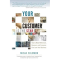 Your Customer Is The Star: How To Make Millennials, Boomers and Everyone Else Love Your Business