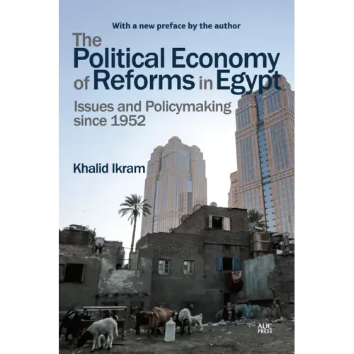 The Political Economy of Reforms in Egypt: Issues and Policymaking Since 1952