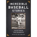 Incredible Baseball Stories: Amazing Tales from the Diamond