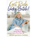 Get Rich, Lucky Bitch!: Release Your Money Blocks and Live a First-Class Life