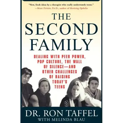 The Second Family: Dealing with Peer Power, Pop Culture, the Wall of Silence -- And Other Challenges of Raising Today's Teens