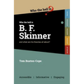 Who the Hell is B.F. Skinner?: And what are his theories all about?