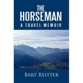 The Horseman: A Travel Memoir