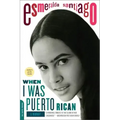When I Was Puerto Rican: A Memoir