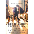 Discipleship, Secularity, and the Modern Self: Dancing to Silent Music