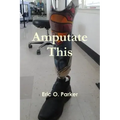 Amputate This