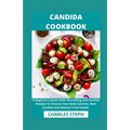 Candida Cookbook: A Beginner's Guide With Nourishing And Healthy Recipes To Cleanse Your Body Systems, Beat Candida And Restore Total Health