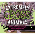 Extremely Gross Animals: Stinky, Slimy and Strange Animal Adaptations?