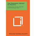 The Pragmatic Revolt In Politics: Syndicalism, Fascism, And The Constitutional State