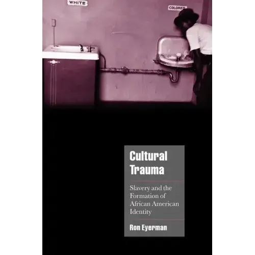 Cultural Trauma: Slavery and the Formation of African American Identity