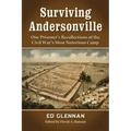 Surviving Andersonville: One Prisoner's Recollections of the Civil War's Most Notorious Camp