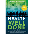 Health Well Done: A People-Centered Management Approach to Building Healthcare Environments