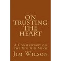 On Trusting the Heart: A Commentary on the Xin Xin Ming