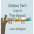 Chickens Don't Live in Tree Houses!
