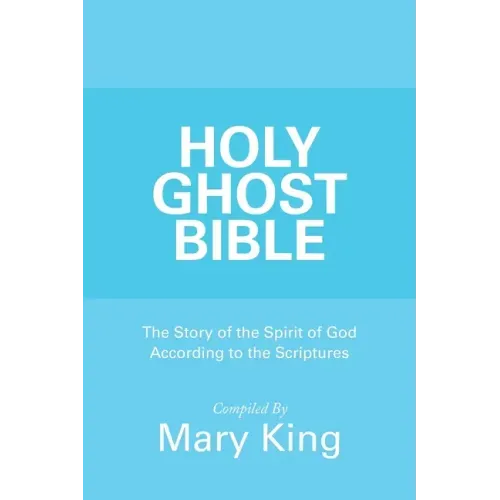 Holy Ghost Bible: The Story of the Spirit of God According to the Scriptures