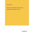 Poems with a Sketch of the Life and Experience of Annie R. Smith