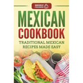 Mexican Cookbook: Traditional Mexican Recipes Made Easy